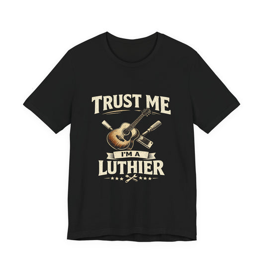Trust Me I'm A Luthier T-shirt