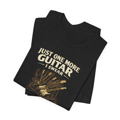 Just One More Guitar, I Swear T-shirt